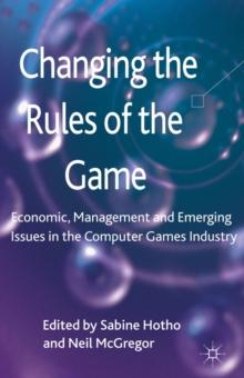 Changing the Rules of the Game : Economic, Management and Emerging Issues in the Computer Games Industry