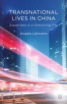 Transnational Lives in China : Expatriates in a Globalizing City