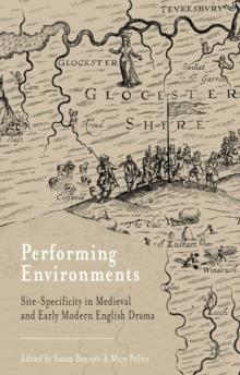 Performing Environments : Site-Specificity in Medieval and Early Modern English Drama