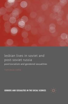 Lesbian Lives in Soviet and Post-Soviet Russia : Post/Socialism and Gendered Sexualities