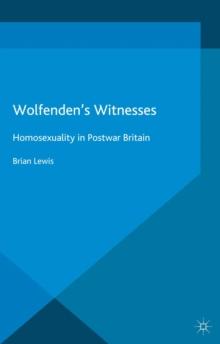 Wolfenden's Witnesses : Homosexuality in Postwar Britain