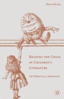 Reading the Child in Children's Literature : An Heretical Approach