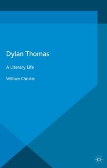 Dylan Thomas : A Literary Life