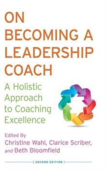 On Becoming a Leadership Coach : A Holistic Approach to Coaching Excellence