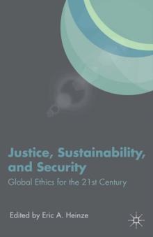 Justice, Sustainability, and Security : Global Ethics for the 21st Century