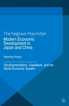 Modern Economic Development in Japan and China : Developmentalism, Capitalism, and the World Economic System