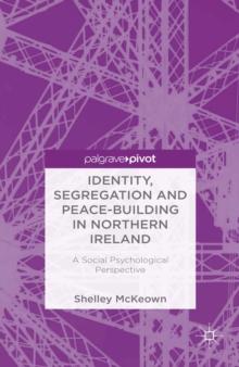 Identity, Segregation and Peace-building in Northern Ireland : A Social Psychological Perspective