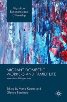 Migrant Domestic Workers and Family Life : International Perspectives