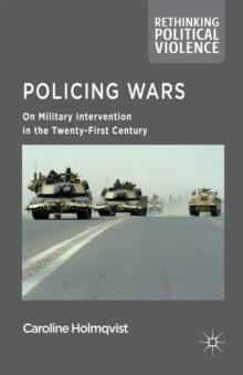 Policing Wars : On Military Intervention in the Twenty-First Century