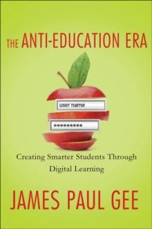 The Anti-Education Era : Creating Smarter Students through Digital Learning