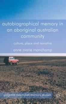 Autobiographical Memory in an Aboriginal Australian Community : Culture, Place and Narrative