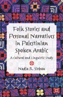 Folk Stories and Personal Narratives in Palestinian Spoken Arabic : A Cultural and Linguistic Study