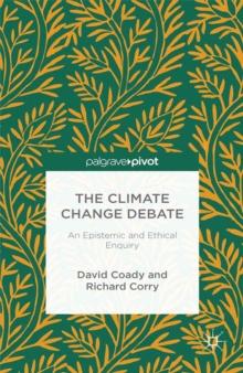 The Climate Change Debate : An Epistemic and Ethical Enquiry