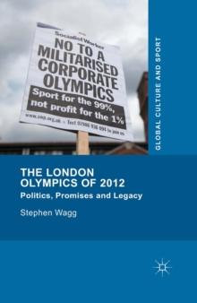 The London Olympics of 2012 : Politics, Promises and Legacy