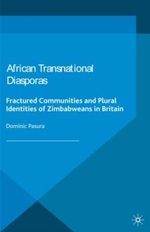 African Transnational Diasporas : Fractured Communities and Plural Identities of Zimbabweans in Britain