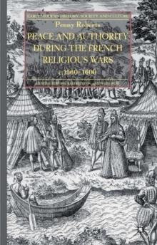 Peace and Authority During the French Religious Wars c.1560-1600