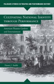 Cultivating National Identity through Performance : American Pleasure Gardens and Entertainment