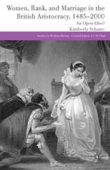 Women, Rank, and Marriage in the British Aristocracy, 1485-2000 : An Open Elite?