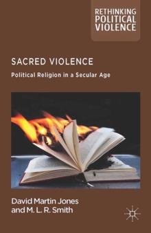 Sacred Violence : Political Religion in a Secular Age