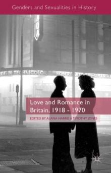 Love and Romance in Britain, 1918 - 1970