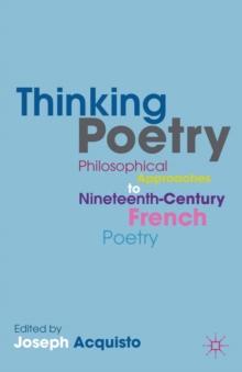 Thinking Poetry : Philosophical Approaches to Nineteenth-Century French Poetry