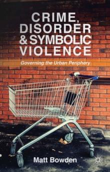 Crime, Disorder and Symbolic Violence : Governing the Urban Periphery