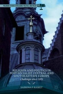 Religion and Politics in Post-Socialist Central and Southeastern Europe : Challenges since 1989