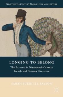 Longing to Belong : The Parvenu in Nineteenth-Century French and German Literature