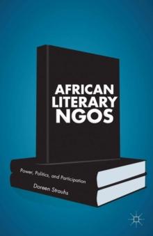 African Literary NGOs : Power, Politics, and Participation