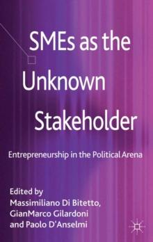 SMEs as the Unknown Stakeholder : Entrepreneurship in the Political Arena