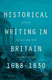 Historical Writing in Britain, 1688-1830 : Visions of History