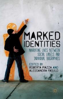 Marked Identities : Narrating Lives Between Social Labels and Individual Biographies