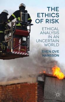 The Ethics of Risk : Ethical Analysis in an Uncertain World