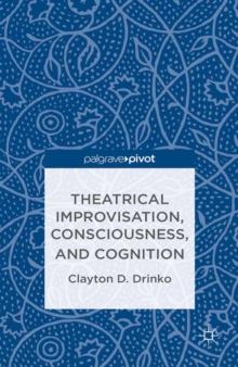 Theatrical Improvisation, Consciousness, and Cognition