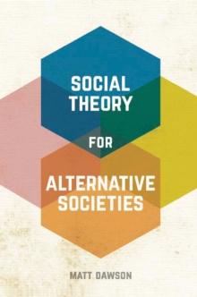 Social Theory for Alternative Societies