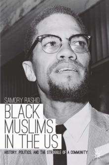 Black Muslims in the US : History, Politics, and the Struggle of a Community