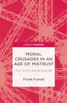 Moral Crusades in an Age of Mistrust : The Jimmy Savile Scandal