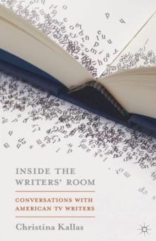 Inside The Writers' Room : Conversations with American TV Writers