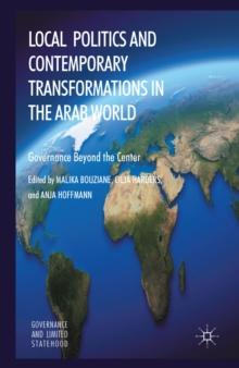 Local Politics and Contemporary Transformations in the Arab World : Governance Beyond the Center