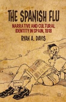 The Spanish Flu : Narrative and Cultural Identity in Spain, 1918