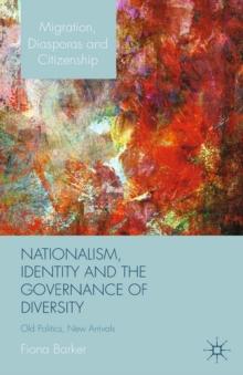 Nationalism, Identity and the Governance of Diversity : Old Politics, New Arrivals