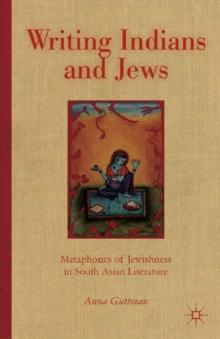 Writing Indians and Jews : Metaphorics of Jewishness in South Asian Literature