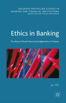 Ethics in Banking : The Role of Moral Values and Judgements in Finance