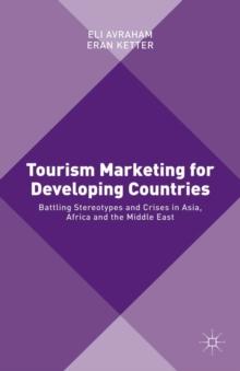 Tourism Marketing for Developing Countries : Battling Stereotypes and Crises in Asia, Africa and the Middle East