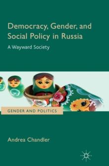 Democracy, Gender, and Social Policy in Russia : A Wayward Society