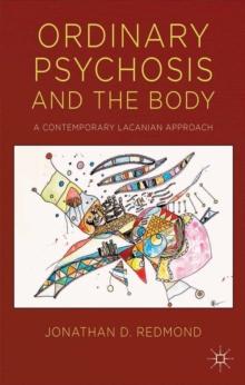 Ordinary Psychosis and the Body : A Contemporary Lacanian Approach