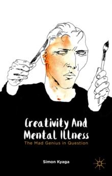 Creativity and Mental Illness : The Mad Genius in Question