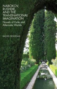 Nabokov, Rushdie, and the Transnational Imagination : Novels of Exile and Alternate Worlds