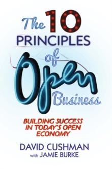 The 10 Principles of Open Business : Building Success in Today's Open Economy