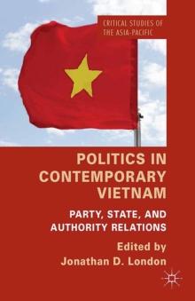 Politics in Contemporary Vietnam : Party, State, and Authority Relations